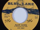 Blues 45 LOU MAC Slow Down BLUE LAKE HEAR