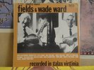 FIELDS & WADE WARD, RECORDED IN GALAX VIRGINIA - BIOGRAPH LP RC-6002