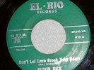 RARE ROCKABILLY 45 ELDON RICE EL-RIO LABEL #413 DON'T LET LOVE BREAK YOU HEA