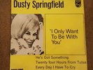 DUSTY SPRINGFIELD 'I ONLY WANT TO BE WITH YOU' 7