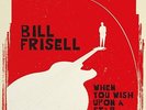 Bill Frisell - When You Wish Upon a Star