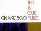 Galaxie 500 This Is Our Music UK vinyl LP album record ROUGH156 ROUGH TRADE
