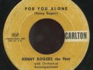 KENNY ROGERS the FIRST. FOR YOU ALONE/I'VE GOT A LOT TO LEARN.45. RARE.HEAR