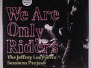 VARIOUS: We Are Only Riders; The Jeffrey Lee Pierce Sessions Project LP Sealed
