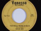 Deep Soul/Funk 45 DAVID DEE This Would Mean So Much VANESSA HEAR