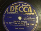 Ink Spots-I Don't Want to Set the World On Fire/Hey Doc  Decca 3987 78 RPM 10