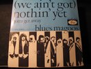 BLUES MAGOOS - we ain´t got nothin yet SINGLE 7