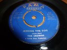 THE CROWNS..JERKING THE DOG..UK 1ST ISSUE PAMA LABEL PM 736