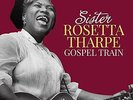 SISTER ROSETTA THARPE - GOSPEL TRAIN NEW VINYL