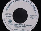 JEWEL AKENS: When Something Is Wrong With My Baby / Same 45 (dj, almost M-)