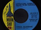 VIRGIL BLANDING: Little Girl There's Going To Be Trouble 45 (dj) Soul