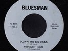 ROOSEVELT HOLTS: Down The Big Road / Blues On My Mind 45 (minor lbl stain) rare