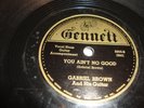 BLUES- GABRIEL  BROWN- GENNETT 78 RPM- YOU AIN'T NO GOOD / I GET EVIL WHEN LOVE
