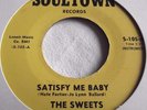 THE SWEETS   SATISFY ME BABY ** US SOULTOWN 45