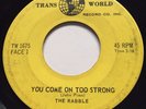 GARAGE PUNK The Rabble YOU COME ON TOO STRONG Trans World 45 rare Canadian