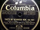 0783/ PAUL WHITEMAN-RHYTHM BOYS-That´s my weakness now-Schellack-Schellackplatte