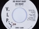 Northern Soul 45 CHRIS CLARK Do Right Baby Do Right VIP VG+ HEAR