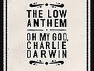 Oh My God, Charlie Darwin [LP] by The Low Anthem (Vinyl, Jun-2009, Nonesuch...