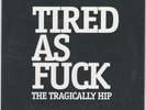 The Tragically Hip - Tired As Fuck 7