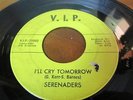SERENADERS DETROIT DOO WOP NORTHERN SOUL V.I.P I'LL CRY TOMORROW/IF YOUR HEART