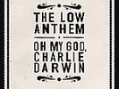 Oh My God, Charlie Darwin * The Low Anthem * New 1st Pressing Vinyl LP with CD