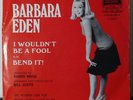 BARBARA EDEN - I Wouldnt Be A Fool / Bend It 45rpm With Sleeve RARE WLP POPCORN