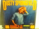 Dusty Springfield - What's It Gonna Be / Spooky - 7