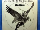 BadAxe [Bad Ax, Bad Axe]: Cry for Me / All You Can Stand   [Unplayed Copy]