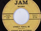 Northern Soul 45 JOHNNIE MAE MATTHEWS Lonely You'll Be JAM HEAR