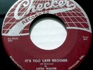 LITTLE WALTER It's Too Late Brother/Take Me Back 45 Checker Blues/RnB-Rocker