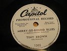 TINY BROWN-MERRY-GO-ROUND BLUES/GOOD LOOKING FELLOW-CAPITOL 78 PROMO-RARE BLUES