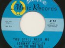 JOHNNY WESLEY & THE FOUR TEES on Melic —YOU STILL NEED ME— northern soul 45 ORIG