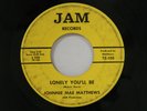 Johnnie Mae Matthews 45 LONELY YOU'LL BE / THAT'S WHAT MY MAN (IS FOR) JAM VG-