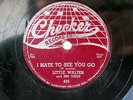 LITTLE WALTER-I HATE TO SEE YOU GO /TOO LATE ON CHECKER BLUES ROCKER 78RPM