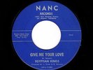 '61 R&B/DooWop EGYPTIAN KINGS Give Me Your Love/I Need Your Love NANC M- HEAR