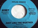 NOLAN CHANCE   JUST LIKE THE WEATHER ** US BUNKY 45