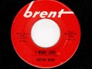 NORTHERN SOUL-BRENTON WOOD-BRENT 7052-I WANT LOVE/GOOD LOVIN'