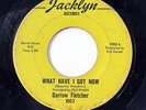 DARROW FLETCHER-WHAT HAVE I GOT NOW ON JACKLYN NORTHERN CLASSIC 45