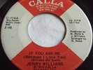 JERRY WILLIAMS   IF YOU ASK ME (BECAUSE I LOVE YOU) ** US CALLA 45