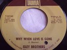 ISLEY BROTHERS   WHY WHEN LOVE IS GONE ** US TAMLA 45