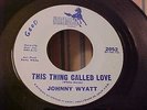 Johnny Wyatt - EX VINYL & AUDIO - This Thing Called Love - 1967 Northern Soul