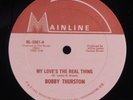 BOBBY THURSTON My Love's the Real Thing MAINLINE 12