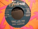 EDDIE CLEARWATER TWIST LIKE THIS ROCKABILLY 45 ON FEDERAL 12446  LISTEN