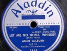 Amos Milburn. ' Let me go home, whiskey. '