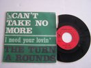 SP 2 TITRES VINYLE 45T ,THE TURN A ROUNDS , CAN' T TAKE NO MORE .VG+ / EX . RARE