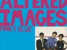 ALTERED IMAGES PINKY BLUE NEW VINYL