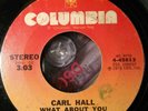 70s Soul 45 - Carl Hall - What About You - Columbia  7