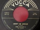 Bob Taylor Child Of Fortune b/w Don't Be Unfair Original Yucca 45