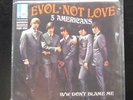 The Five Americans - Evol - Not Love / Don't Blame Me 7