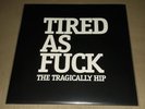 The Tragically Hip - Tired As Fuck F#&k 7
